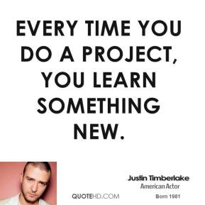 justin-timberlake-musician-quote-every-time-you-do-a-project-you-learn ...