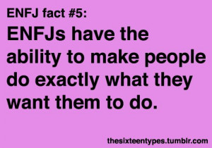 ENFJs have the ability to make people doexactly what they want them to ...