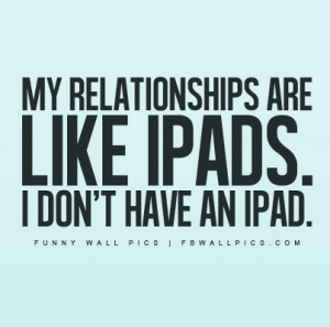 My Relationships Are Like iPads Picture