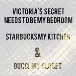 gucci, home, life, love, pretty, quotes, starbucks, victoria's secret