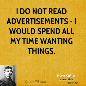 do not read advertisements - I would spend all my time wanting ...