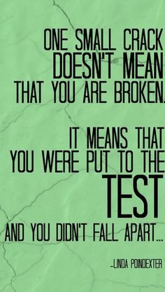 Stop feeling sorry for yourself. The crack will heal in time. Besides ...