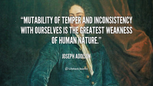 Mutability of temper and inconsistency with ourselves is the greatest ...
