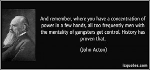... mentality of gangsters get control. History has proven that. - John