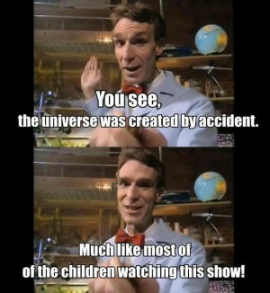 Bill Nye on how science is like children.
