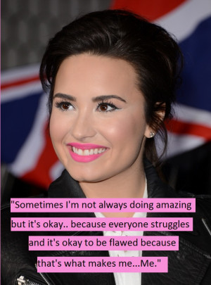 ... of the time, or that you have a rough day. Demi always keeps it real