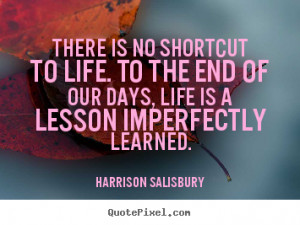 ... to the end of our days, life.. Harrison Salisbury popular life quotes