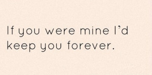 mine if you were mine i d keep you forever