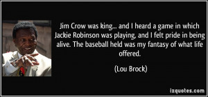 Jim Crow was king... and I heard a game in which Jackie Robinson was ...