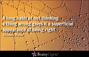 ... wrong gives it a superficial appearance of being right. - Thomas Paine