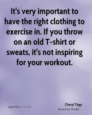 It's very important to have the right clothing to exercise in. If you ...