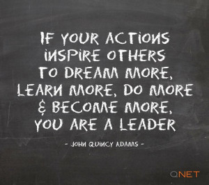 If Your Actions Inspire Others To Dream More, Learn More, Do More ...
