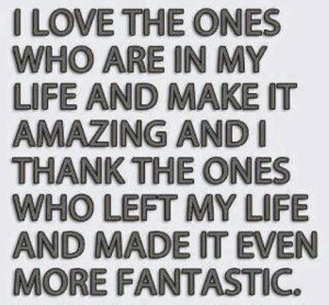 ... And I Thank The Ones Who Left My Life And Made It Even More Fantastic