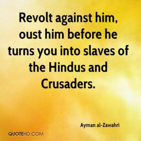 Ayman al-Zawahri - Revolt against him, oust him before he turns you ...