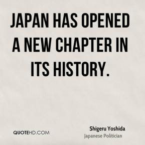 Shigeru Yoshida - Japan has opened a new chapter in its history.