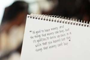 ... ones in a while that you haven't lost the things that money can't buy