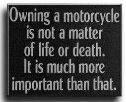 Owning A MotorCycle Is Not A Matter Of Life Or Death ° It Is Much ...