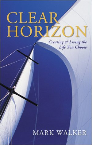 Clear Horizon: Creating and Living the Life You Choose