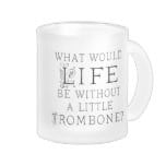 Funny Trombone Music Quote 10 Oz Frosted Glass Coffee Mug