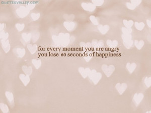 For Every Moment You Are Angry, You Lose 60 Seconds Of Happiness