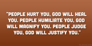 People hurt you, God will heal you. People humiliate you, God will ...