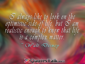 ... life, but I am realistic enough to know that life is a complex matter