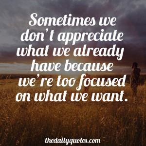 Sometimes we don’t appreciate what we already have because we’re ...