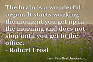 Funny-work-Quotes-The-brain-is-a-wonderful-organ.-It-starts-working ...
