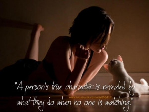 person's true character is revealed by what they do when no one is ...