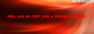 Hell has no fury like a woman scorned Profile Facebook Covers