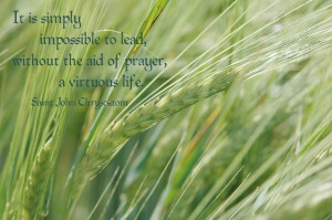 It is simply impossible to lead, without the aid of prayer, a virtuous ...