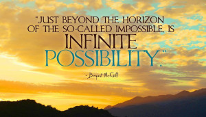 Just beyond the Horizon of the so-called impossible is infinite ...