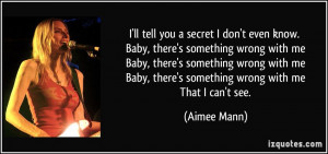 quote-i-ll-tell-you-a-secret-i-don-t-even-know-baby-there-s-something ...