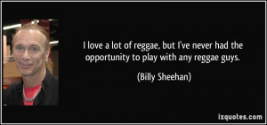 love a lot of reggae, but I've never had the opportunity to play ...