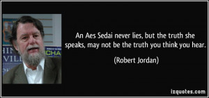 An Aes Sedai never lies, but the truth she speaks, may not be the ...