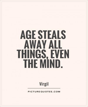 Mind Quotes Aging Quotes Stealing Quotes Virgil Quotes