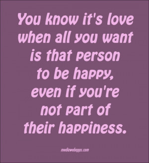 love when all you want is that person to be happy, even if you're not ...