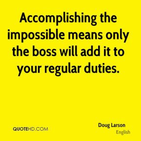 Accomplishing the impossible means only the boss will add it to your ...