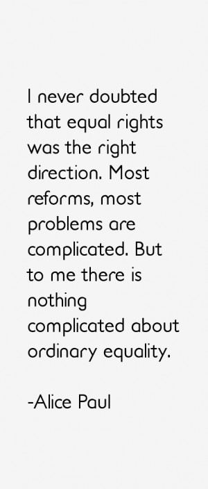 never doubted that equal rights was the right direction. Most ...