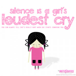 silence is a girls loudest cry you know she s really hurt when she