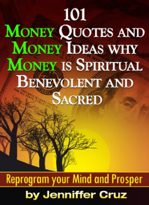 101 Money Quotes and Money Ideas why Money is Spiritual, Benevolent ...
