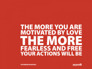 The_more_you_are_motivated_by_love_the_more_fearless_and_free_your ...