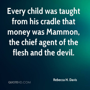... that money was Mammon, the chief agent of the flesh and the devil