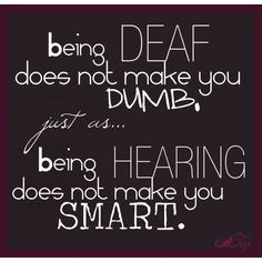 Deaf does NOT mean dumb; check your stereotypes and prejudices. #DEAF ...