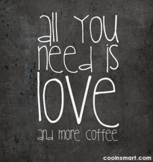 Need Coffee Sayings Coffee quotes and sayings