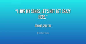 quote-Ronnie-Spector-i-love-my-songs-lets-not-get-238096_1.png