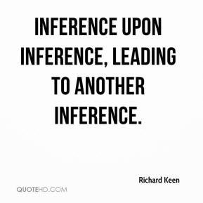 Richard Keen - inference upon inference, leading to another inference.