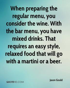 Jason Gould - When preparing the regular menu, you consider the wine ...