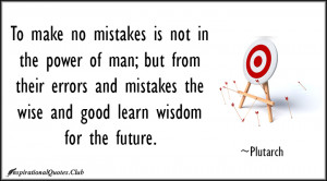 ... errors and mistakes the wise and good learn wisdom for the future