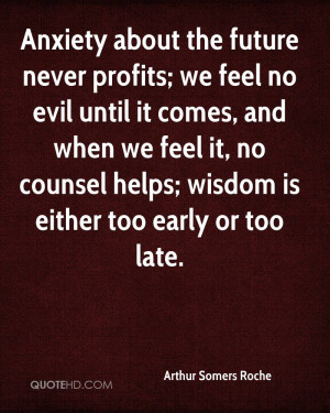 the future never profits; we feel no evil until it comes, and when we ...